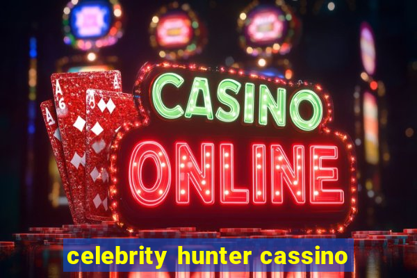 celebrity hunter cassino